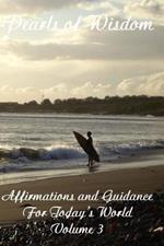 Pearls of Wisdom Affirmations and Guidance For Today's World Volume 3