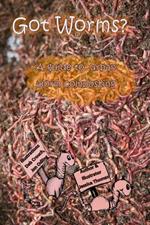 Got Worms?: A Urban Guide to Vermicomposting