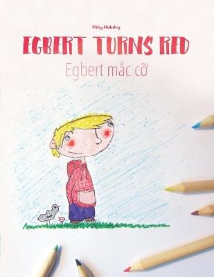 Egbert Turns Red/Egbert m?c c?: Children's Book/Coloring Book English-Vietnamese (Bilingual Edition/Dual Language) - cover
