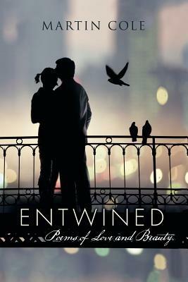Entwined: Poems of Love and Beauty. - Martin Cole - cover