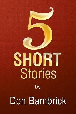 5 Short Stories - Don Bambrick - cover