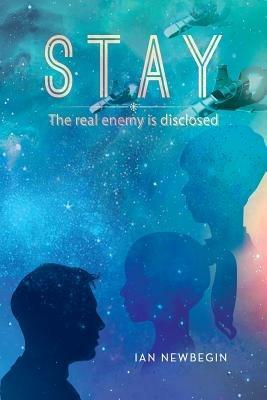Stay: The real enemy is disclosed - Ian Newbegin - cover