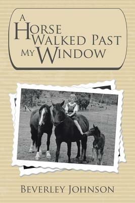 A Horse Walked Past My Window - Beverley Johnson - cover