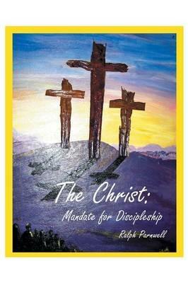 The Christ: Mandate for Discipleship - Ralph Parnwell - cover