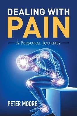 Dealing with Pain: A Personal Journey - Peter Moore - cover