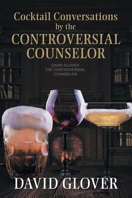 Cocktail Conversations by the Controversial Counselor - David Glover - cover