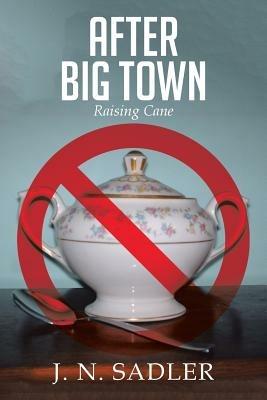 After Big Town: Raising Cane - J N Sadler - cover