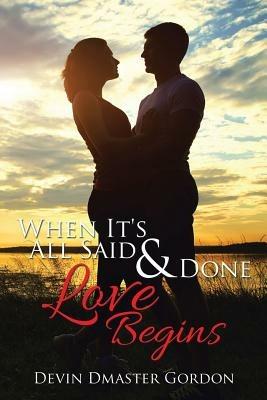 When It's All Said and Done: Love Begins - Devin Dmaster Gordon - cover