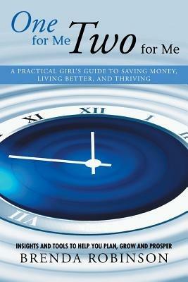 One for Me, Two for Me: A Practical Girl's Guide to Saving Money, Living Better, and Thriving - Brenda Robinson - cover