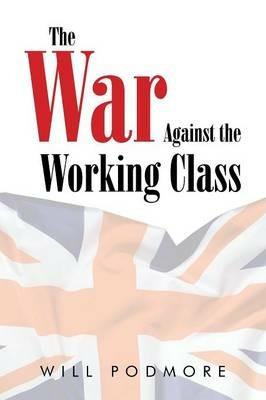 The War Against the Working Class - Will Podmore - cover
