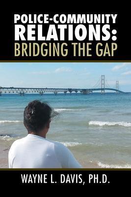 Police-Community Relations: Bridging the Gap - Wayne L Davis - cover