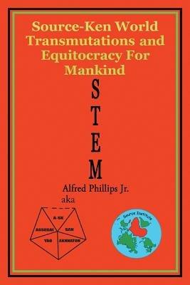 Stem: Source-Ken World Transmutations and Equitocracy for Mankind - Alfred Phillips - cover