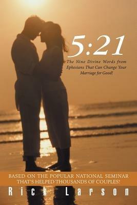 5: 21: The Nine Divine Words from Ephesians That Can Change Your Marriage for Good! - Rick Larson - cover