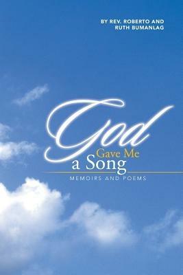 God Gave Me a Song: Memoirs and Poems - Roberto Bumanlag,Ruth Bumanlag - cover