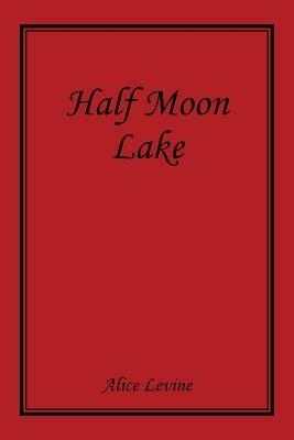 Half Moon Lake - Alice Levine - cover