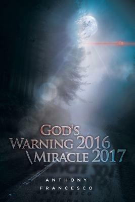 God's Warning 2016 \ Miracle 2017 - Anthony Francesco - cover