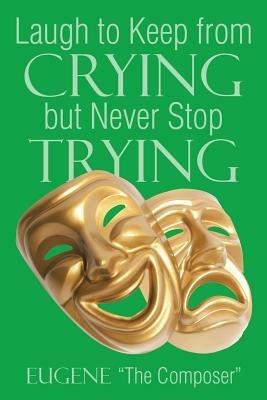 Laugh to Keep from Crying But Never Stop Trying - Eugene the Composer - cover
