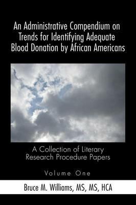 An Administrative Compendium on Trends for Identifying Adequate Blood Donation by African Americans: A Collection of Literary Research Procedure Papers - Williams - cover