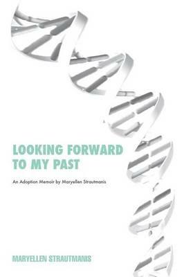 Looking Forward to My Past - Maryellen Strautmanis - cover