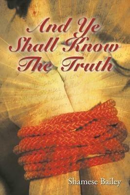 And Ye Shall Know The Truth - Shamese Bailey - cover