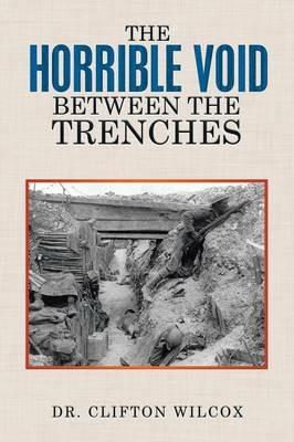 The Horrible Void Between The Trenches - Clifton Wilcox - cover