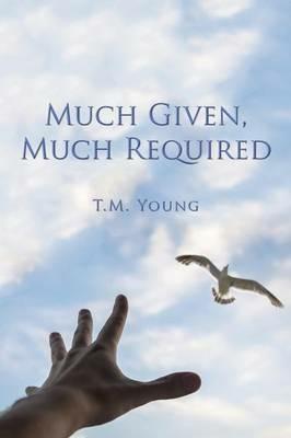 Much Given, Much Required - T M Young - cover