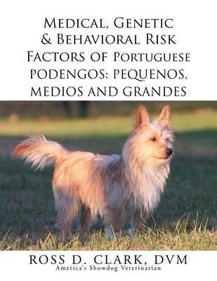 Medical, Genetic & Behavioral Risk Factors of Portuguese Podengos: Pequenos Medios and Grandes - Ross D Clark DVM - cover