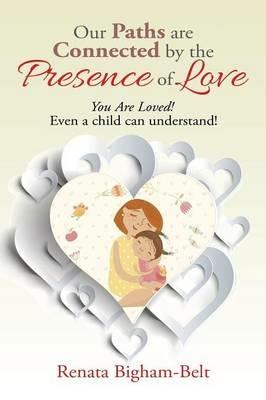 Our Paths Are Connected by the Presence of Love: You Are Loved! - Renata Bigham-Belt - cover
