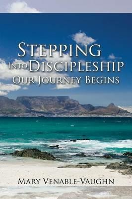 Stepping Into Discipleship - Our Journey Begins - Mary Venable-Vaughn - cover