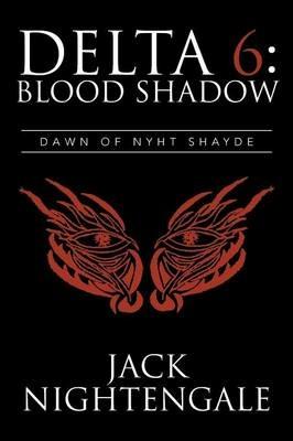 Delta 6: Blood Shadow: Dawn of Nyht Shayde - Jack Nightengale - cover