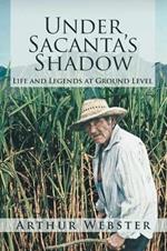 Under Sacanta's Shadow: Life and Legends at Ground Level