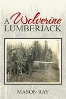 A Wolverine Lumberjack - Mason Ray - cover