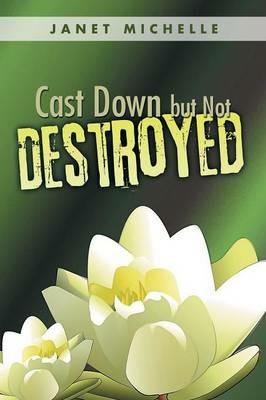 Cast Down but Not Destroyed - Janet Michelle - cover