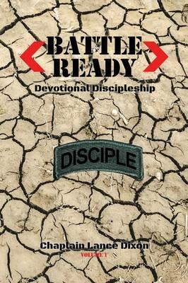 Battle Ready: Devotional Discipleship: Spiritual Training for the Soldier of the Cross - Chaplain Lance Dixon - cover