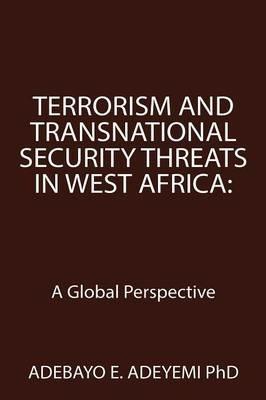 Terrorism and Transnational Security Threats in West Africa: A Global Perspective - Adebayo E Adeyemi - cover