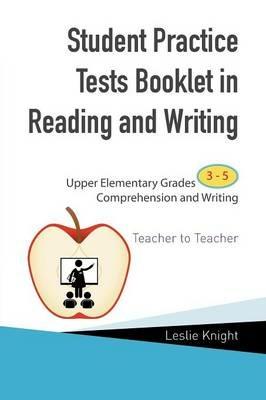 Student Practice Test Booklet in Reading and Writing: Upper Elementary Grades 3-5 Comprehension and Writing Teacher to Teacher - Leslie Knight - cover