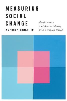 Measuring Social Change: Performance and Accountability in a Complex World - Alnoor Ebrahim - cover