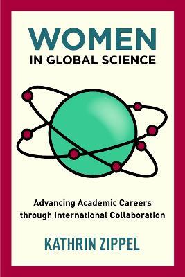 Women in Global Science: Advancing Academic Careers through International Collaboration - Kathrin Zippel - cover