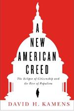 A New American Creed: The Eclipse of Citizenship and Rise of Populism