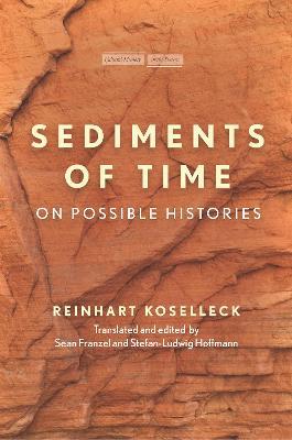 Sediments of Time: On Possible Histories - Reinhart Koselleck - cover