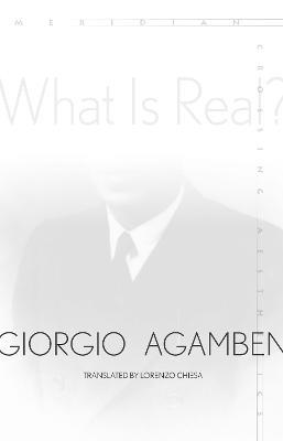 What Is Real? - Giorgio Agamben - cover