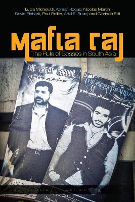 Mafia Raj: The Rule of Bosses in South Asia - Lucia Michelutti,Ashraf Hoque,Nicolas Martin - cover