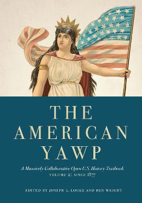 The American Yawp: A Massively Collaborative Open U.S. History Textbook, Vol. 2: Since 1877 - cover