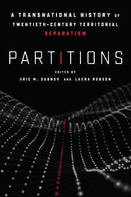 Partitions: A Transnational History of Twentieth-Century Territorial Separatism - cover