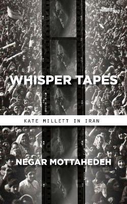 Whisper Tapes: Kate Millett in Iran - Negar Mottahedeh - cover