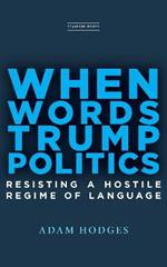 When Words Trump Politics: Resisting a Hostile Regime of Language