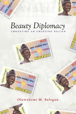 Beauty Diplomacy: Embodying an Emerging Nation - Oluwakemi M. Balogun - cover