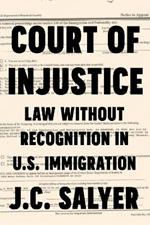 Court of Injustice: Law Without Recognition in U.S. Immigration
