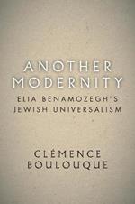 Another Modernity: Elia Benamozegh's Jewish Universalism