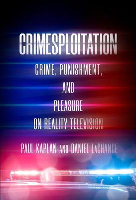 Crimesploitation: Crime Punishment and Pleasure on Reality Television